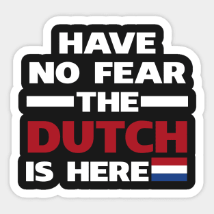 Have No Fear The Dutch Is Here Proud Sticker